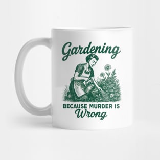 Gardening-Because-Murder-Is-Wrong Mug